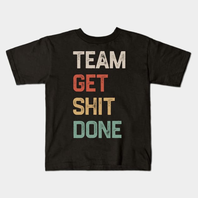 Team Get Shit Done Retro Color Kids T-Shirt by erythroxian-merch